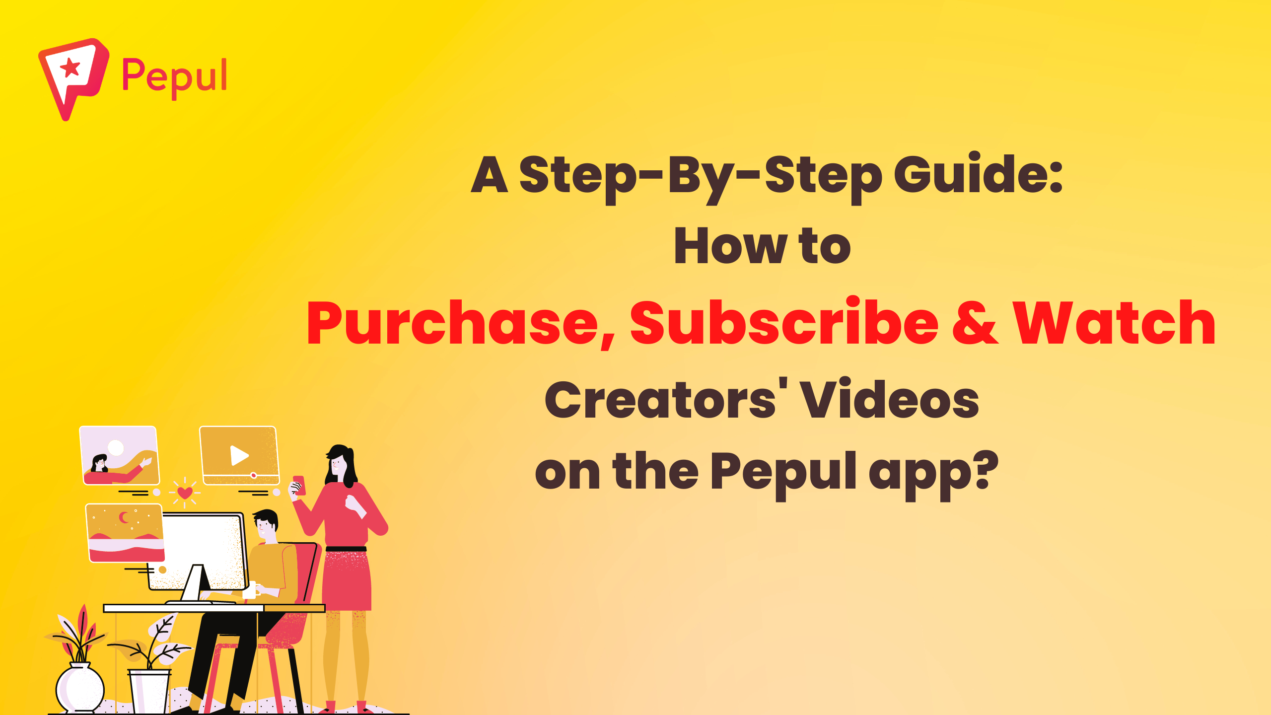 A Step-By-Step Guide: How to Purchase, Subscribe and Watch Creators’ Videos on the Pepul app?