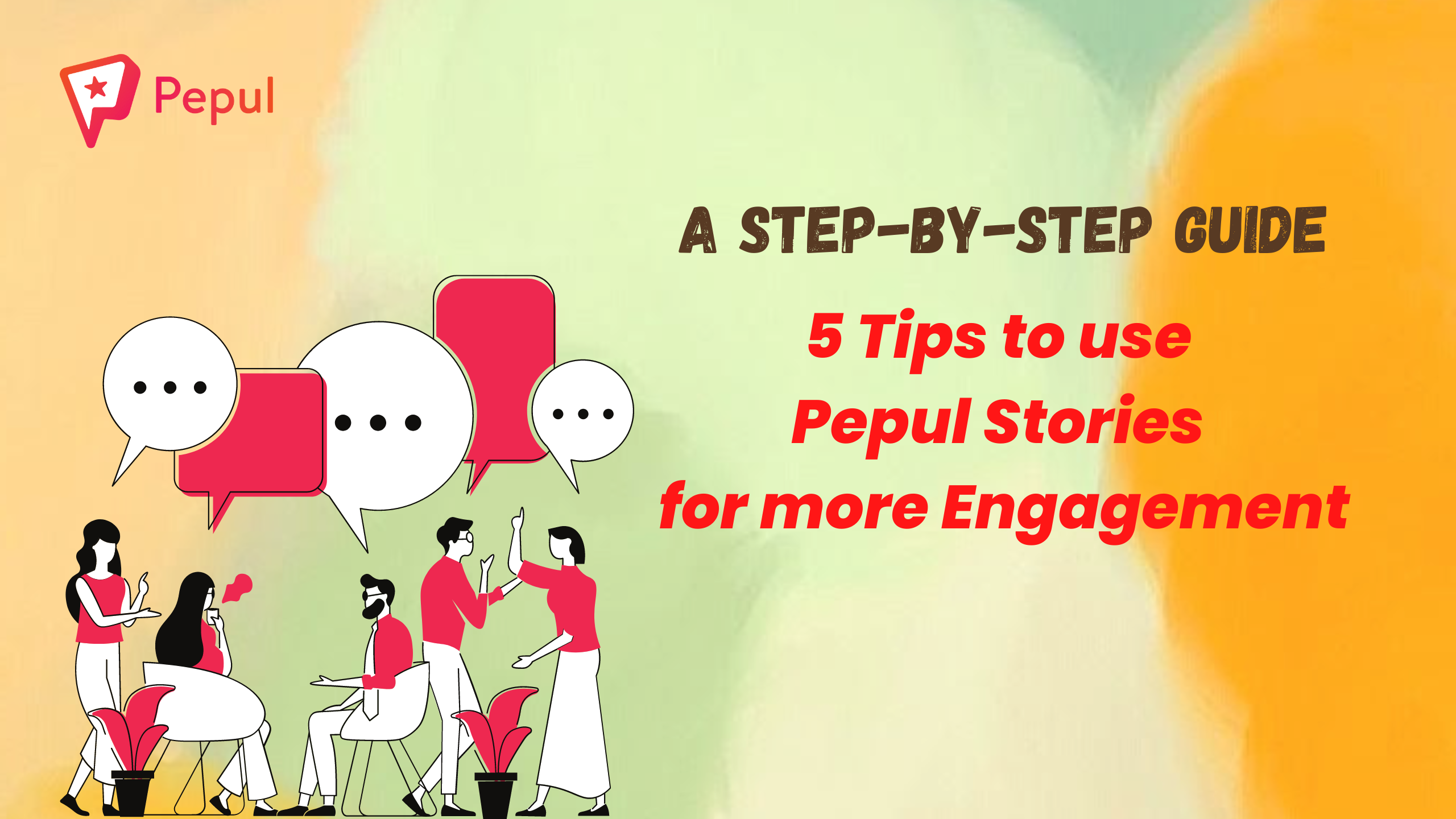 A Step-By-Step Guide: 5 Tips to Create and Use Pepul Stories for more Engagement