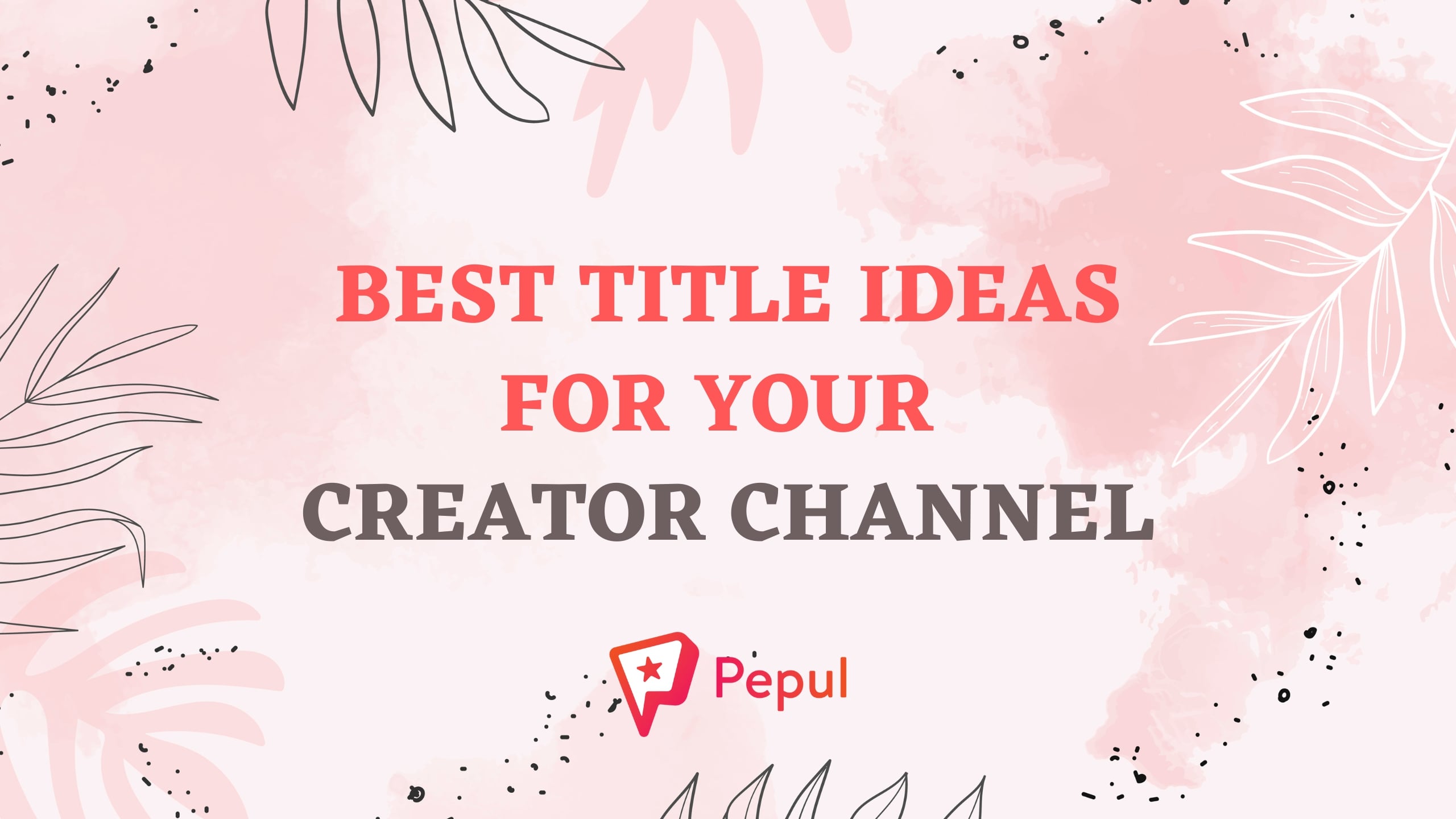 5 Best Creator Channel Title Ideas: How to choose a unique title for your channel